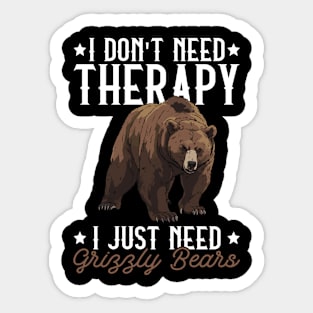 I Don't Need Therapy I Just Need Grizzly Bears - Grizzly Bear Sticker